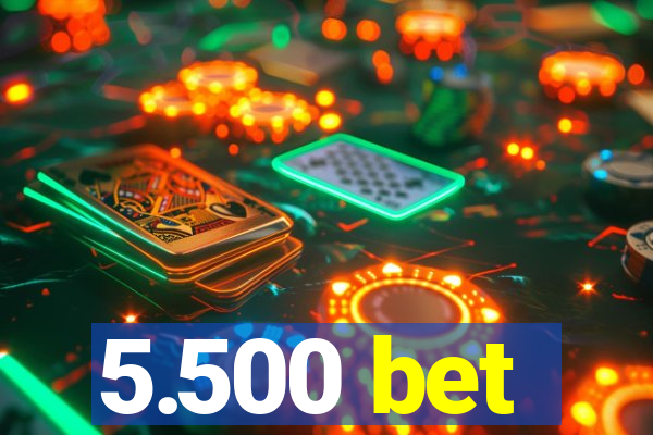 5.500 bet